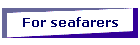 For seafarers